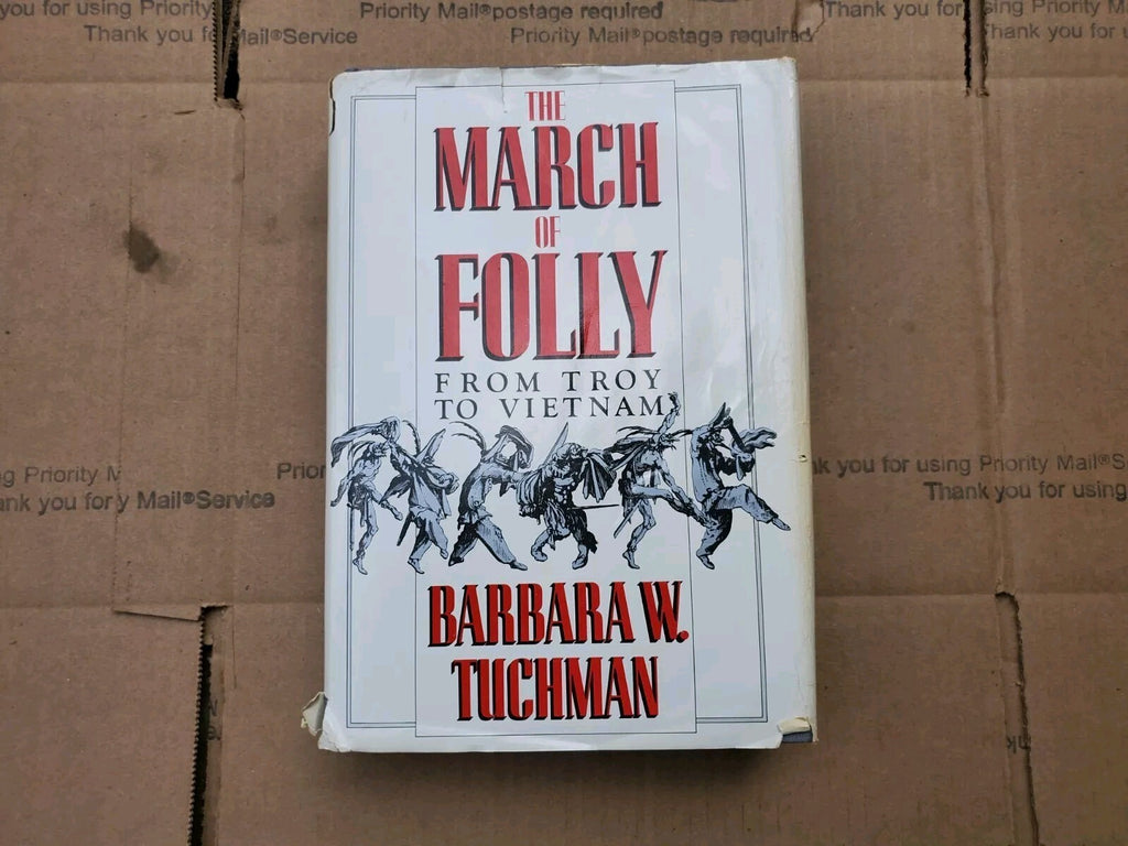 The March of Folly: From Troy to Vietnam Tuchman, Barbara W. HC/DJ  B7